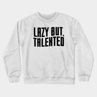 Lazy but talented - black text Crewneck Sweatshirt